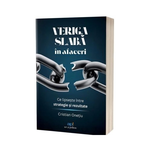 Veriga slaba in afaceri. 15 principii care schimba jocul - Cristian Onetiu