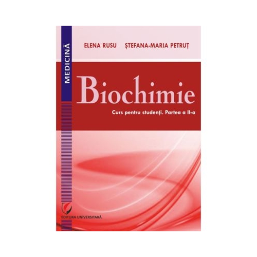 Biochimie. Curs pentru studenti. Partea a 2-a - Elena Rusu Stefana-Maria Petrut