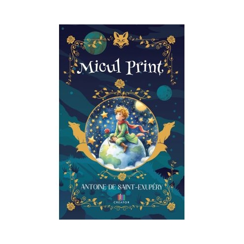 Micul Print - Antoine de Saint-Exupery