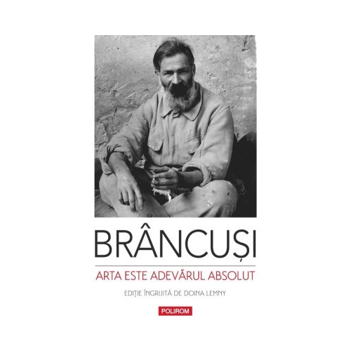 Arta este adevarul absolut. Note si aforisme - Constantin Brancusi