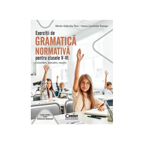 Exercitii de gramatica normativa pentru clasele 5-6. Corectam exersam reusim - Mirela-Gabriela Tanc Ioana-Luminita Trempe