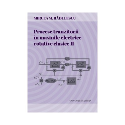 Procese tranzitorii in masinile electrice rotative clasice. Vol. 2 - Mircea M. Radulescu