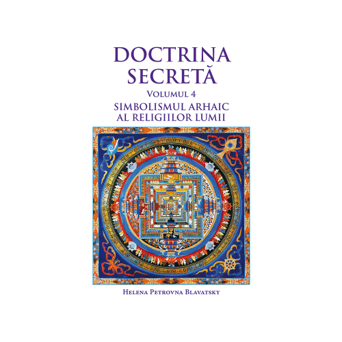 Doctrina secreta volumul 4 - Helena Petrovna Blavatsky