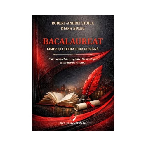 Bacalaureat. Limba si literatura romana. Ghid complet de pregatire. metodologie si modele de raspuns - Robert-Andrei Stoica Diana Buleu