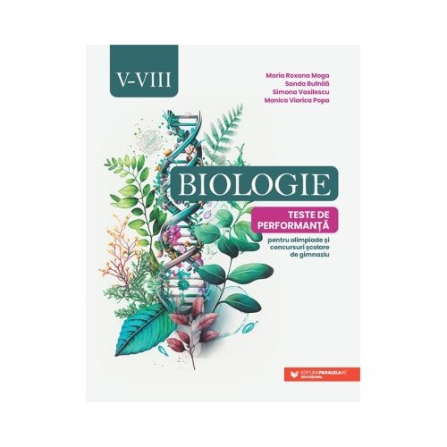 Biologie. Teste de performanta pentru olimpiade si concursuri scolare de gimnaziu. Clasele 5-8 - Maria Roxana Moga
