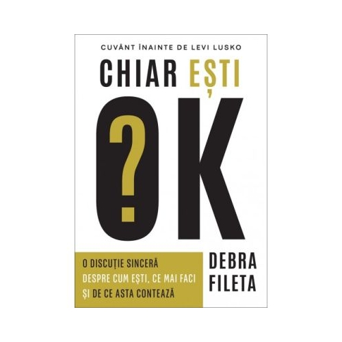 Chiar esti OK O discutie sincera despre cum esti ce mai faci si de ce asta conteaza - Debra Fileta
