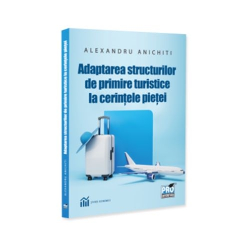 Adaptarea structurilor de primire turistice la cerintele pietei - Alexandru Anichiti
