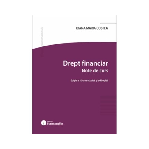 Drept financiar. Note de curs. Editia a 9-a - Ioana Maria Costea
