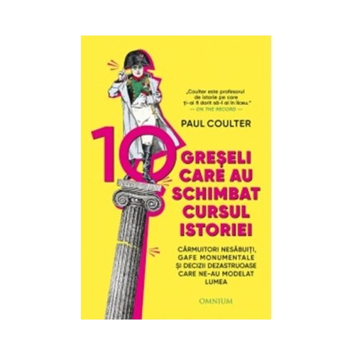 10 greseli care au schimbat cursul istoriei - Paul Coulter