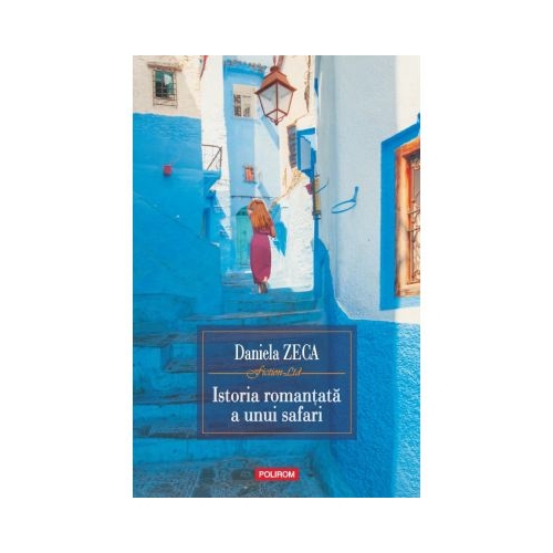 Istoria romantata a unui safari - Daniela Zeca-Buzura
