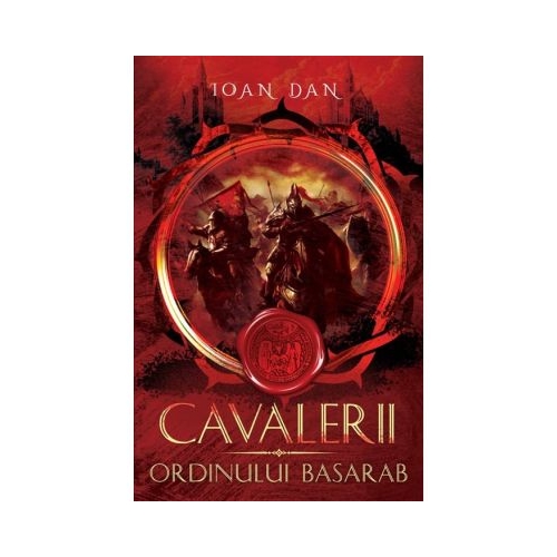 Cavalerii Ordinului Basarab - Ioan Dan