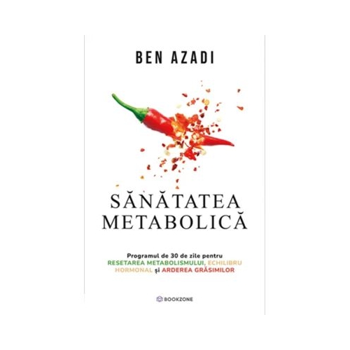 Sanatatea metabolica. Programul de 30 de zile pentru resetarea metabolismului echilibru hormonal si arderea grasimilor - Ben Azadi