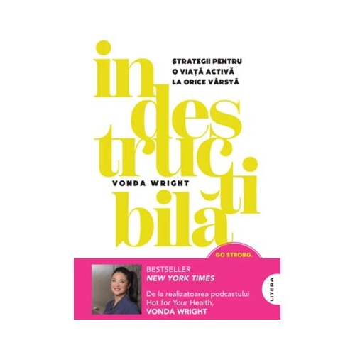 Indestructibila. Strategii pentru o viata activa la orice varsta - Vonda Wright