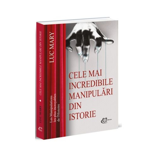 Cele mai incredibile manipulari din istorie - Luc Mary