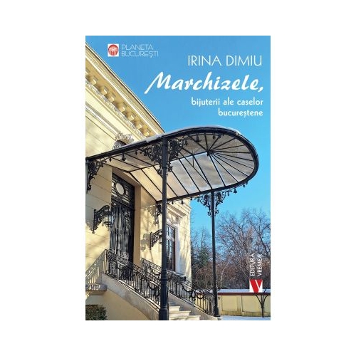 Marchizele bijuterii ale caselor bucurestene - Irina Dimiu