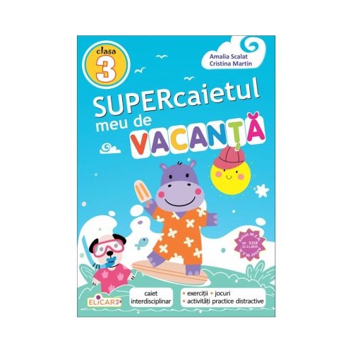 Supercaietul meu de vacanta pentru clasa a 3-a. Caiet interdisciplinar - Cristina Martin, Amalia Scalat