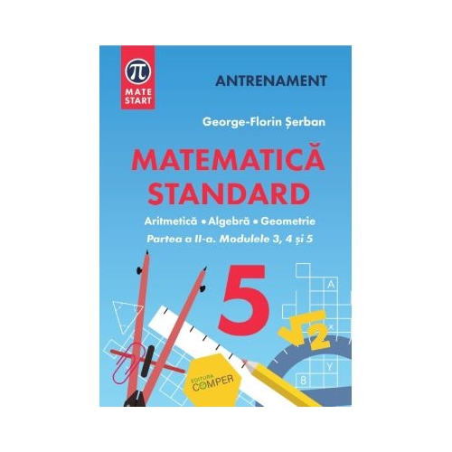 MATEMATICA STANDARD clasa a 5-a. Aritmetica, algebra, geometrie. Partea 2 - George-Florin Serban