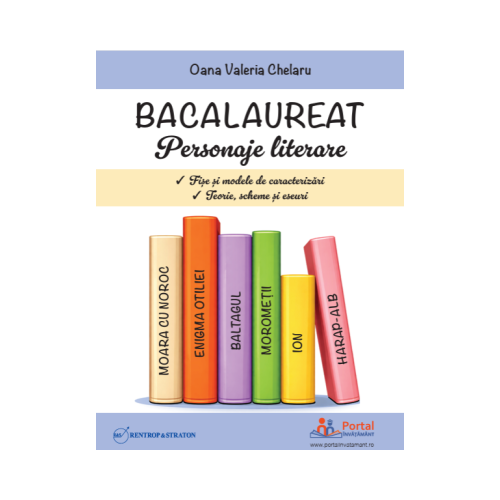 Bacalaureat. Personaje literare. Fise si modele de caracterizari. Teorie, scheme si eseuri - Oana Valeria Chelaru