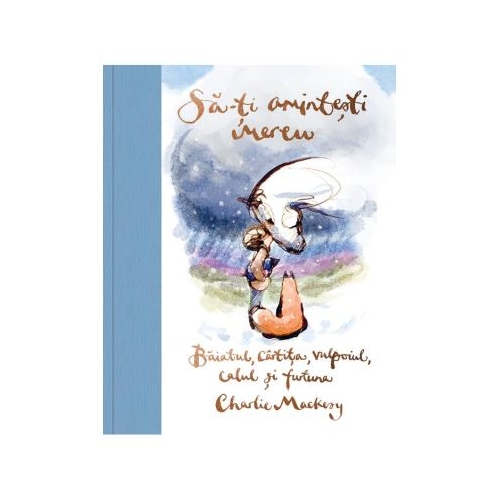 Sa-ti amintesti mereu. Baiatul, cartita, vulpoiul, calul si furtuna - Charlie Mackesy