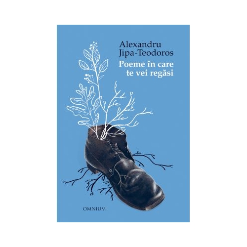 Poeme în care te vei regasi - Alexandru Jipa-Teodoros