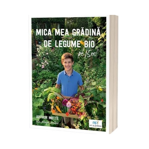 Mica mea gradina de legume bio pe 15 m² - Arthur Motte