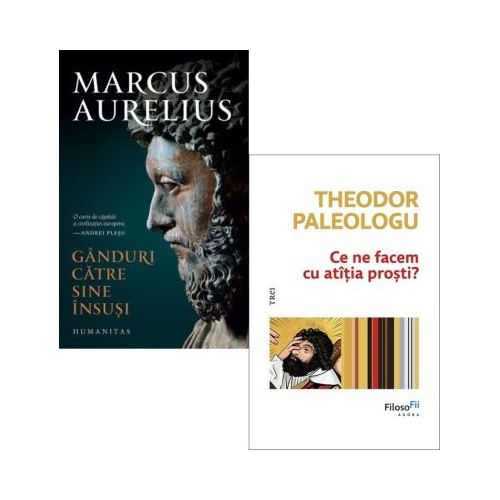 Pachet 2 carti De la stoici la realitate: Ganduri catre sine insusi si Ce ne facem cu atatia prosti? - Marcus Aurelius, Theodor Paleologu
