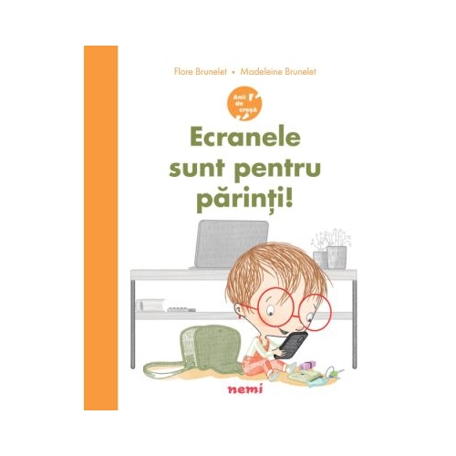 Ecranele sunt pentru parinti! - Flore Brunelet, Madeleine Brunelet