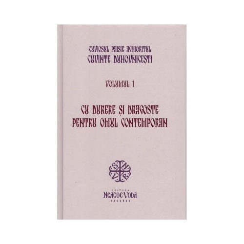 Cu durere si dragoste pentru omul contemporan. Cuvinte duhovnicesti volumul 1. Editie cartonata - Cuviosul Paisie Aghioritul