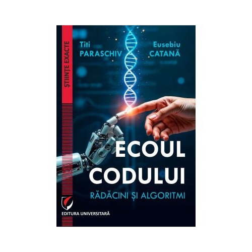 Ecoul codului. Radacini si algoritmi - Titi Paraschiv, Eusebiu Catana
