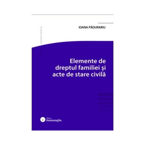Elemente de dreptul familiei si acte de stare civila - Ioana Padurariu