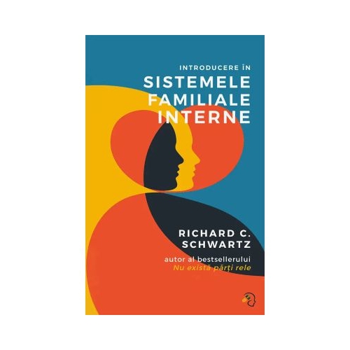 Introducere in Sistemele Familiale Interne - Richard C. Schwartz