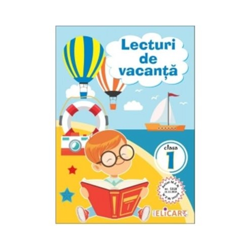 Lecturi de vacanta pentru clasa 1. Povesti inedite si atractive. Poezii. Exercitii. Curiozitati