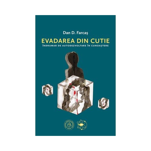 Evadarea din cutie. Indrumar de autodezvoltare in cunoastere - Dan D. Farcas