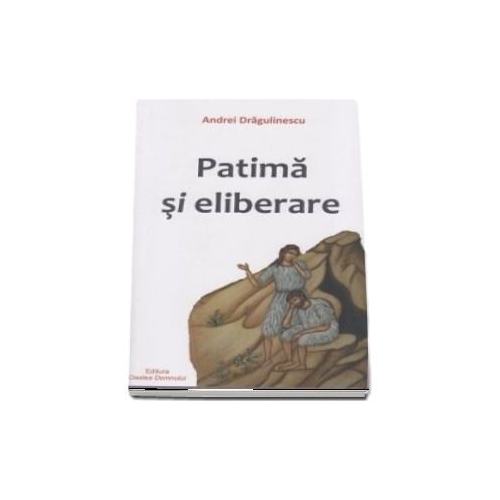 Patima si eliberare - Andrei Dragulinescu