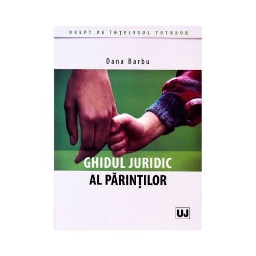 Ghidul juridic al parintilor - Dana Barbu