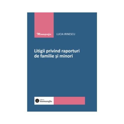 Litigii privind raporturi de familie si minori - Lucia Irinescu
