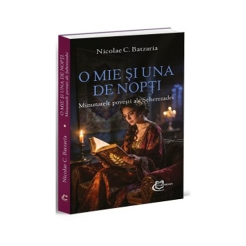O mie si una de nopti. Minunatele povesti ale Seherezadei - Nicolae C. Batzaria