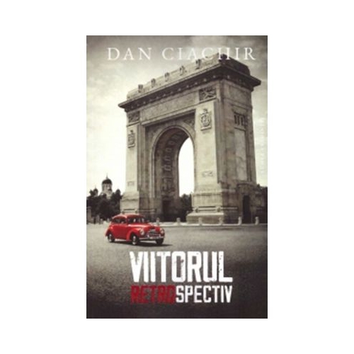 Viitorul retrospectiv - Dan Ciachir