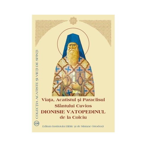 Viata, Acatistul si Paraclisul Sfantului Cuvios Dionisie Vatopedinul de la Colciu