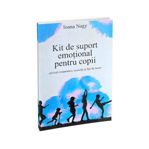 Kit de suport emotional pentru copii. Povesti terapeutice, exercitii si fise de lucru - Ioana Nagy