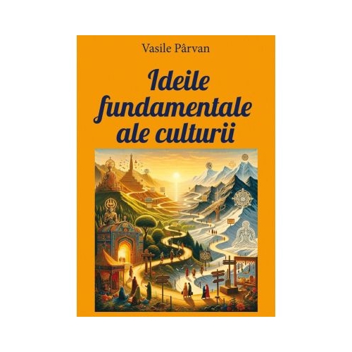 Ideile fundamentale ale culturii - Vasile Parvan