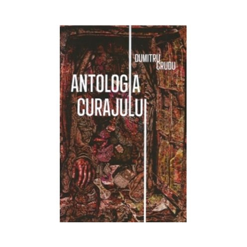 Antologia curajului - Dumitru Crudu