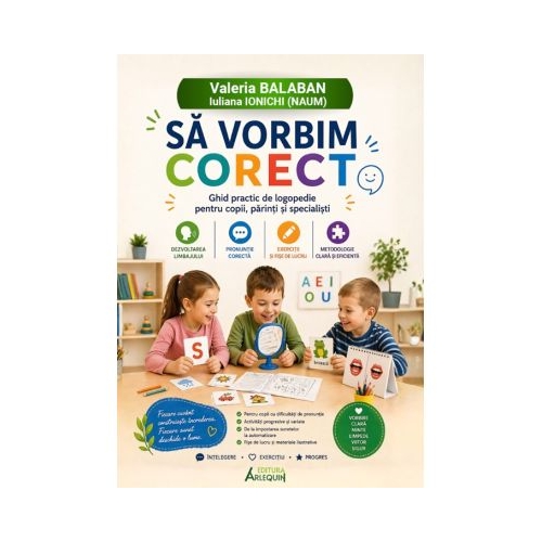 Sa vorbim corect. Ghid practic de logopedie pentru copii, parinti si specialisti
