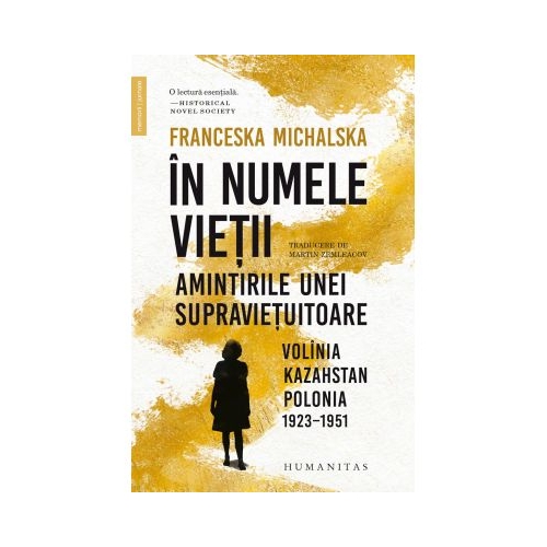 In numele vietii. Amintirile unei supravietuitoare. Volinia, Kazahstan, Polonia, 1923-1951 - Franceska Michalska