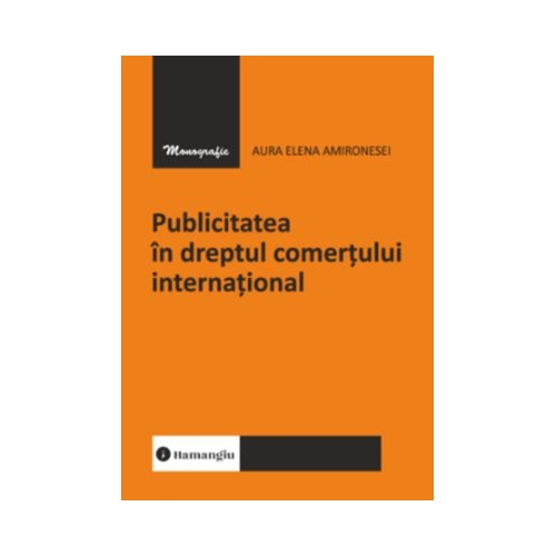 Publicitatea in dreptul comertului international - Aura Elena Amironesei
