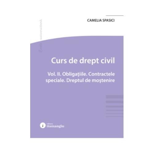 Curs de drept civil. Vol. 2. Obligatiile. Contractele speciale. Dreptul de mostenire - Camelia Spasici