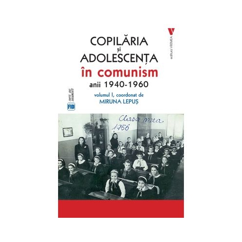 Copilaria si adolescenta in comunism vol. 1 - Miruna Lepus