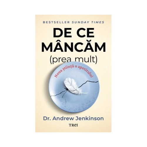 De ce mancam (prea mult). Noua stiinta a apetitului - Dr. Andrew Jenkinson