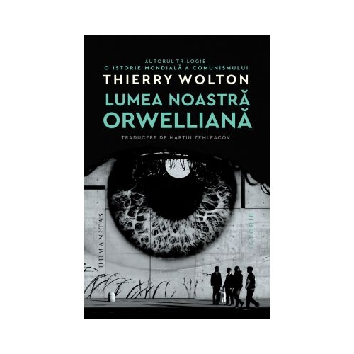 Lumea noastra orwelliana - Thierry Wolton