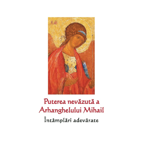 Puterea nevazuta a Arhanghelului Mihail. Intamplari adevarate
